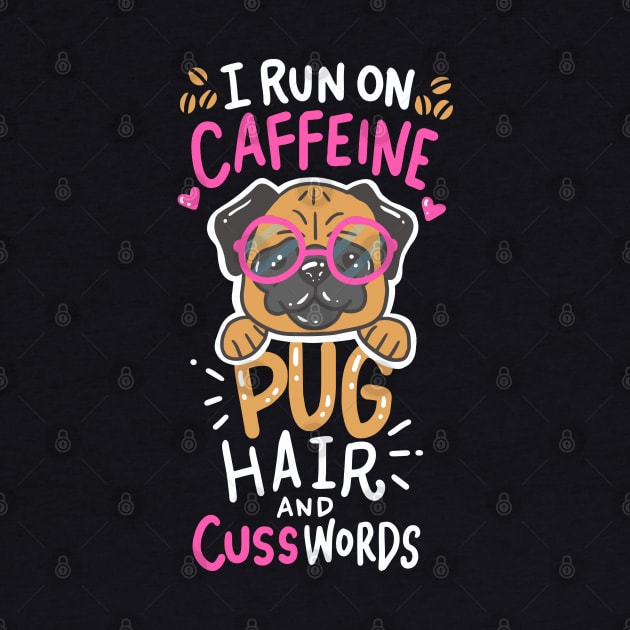 run on caffeine, pug hair and cuss words - Funny Pug Lover Gift by Shirtbubble